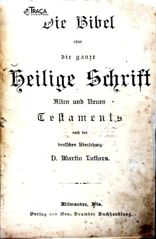 Die Bibel oder die ganze Heilige Schrift des Alten and Neuen Testaments (Alemão Gótico)