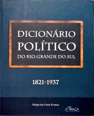 Dicionário Político do Rio Grande Do Sul (1821-1937)