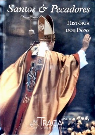 Santos E Pecadores: História Dos Papas