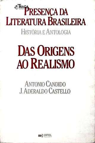 Presença Da Literatura Brasileira: História E Antologia - Das Origens Ao Realismo
