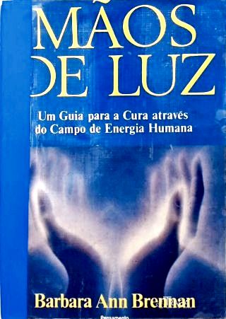 Mãos de Luz: Um Guia para a Cura através do Campo de Energia Humana