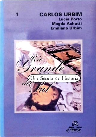 Rio Grande Do Sul: Um Século De História - Vol. 1
