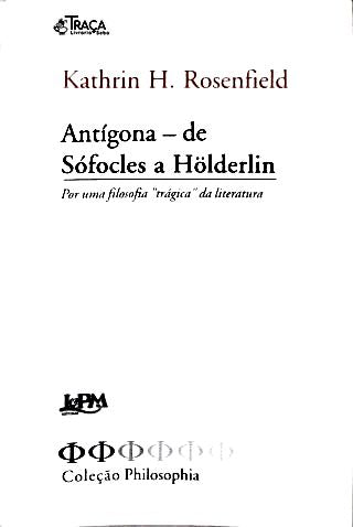 Antígona - De Sófocles A Hölderlin