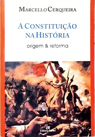 A Constituição na História: Origem e reforma