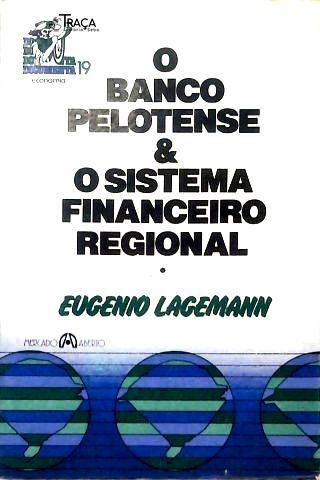 O Banco Pelotense & O Sistema Financeiro Regional