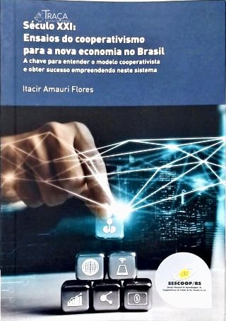 Século XXI: Ensaios de Cooperativismo para a Nova Economia no Brasil