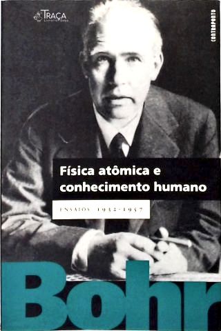 Física Atômica E Conhecimento Humano: Ensaios (1932-1957)