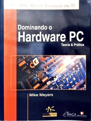 Dominando o Hardware PC: Teoria e Prática