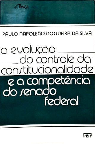 A Evolução Do Controle Da Constitucionalidade E A Competência Do Senado Federal