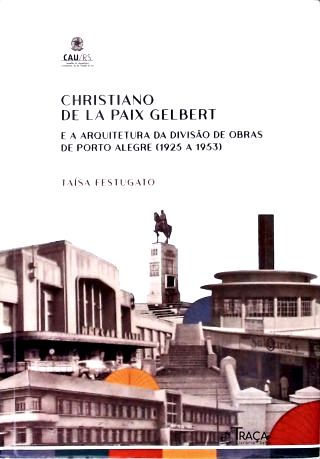 Christiano de la Paix Gelbert e a Arquitetura da Divisão de Obras de Porto Alegre (1925 a 1953)
