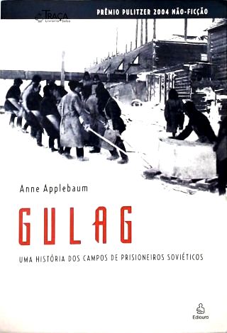 Gulag: Uma História Dos Campos De Prisioneiros Sovieticos