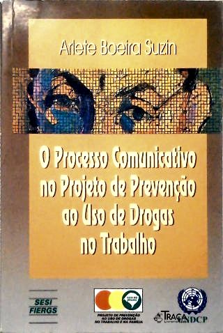 O Processo Comunicativo no Projeto de Prevenção ao Uso de Drogas no Trabalho